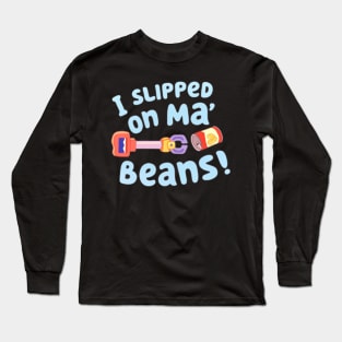 i slipped on my beans Long Sleeve T-Shirt